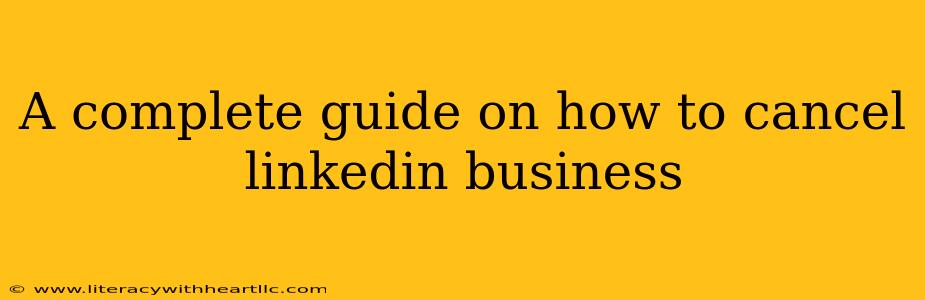 A complete guide on how to cancel linkedin business