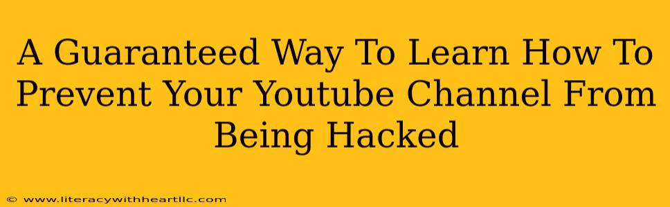 A Guaranteed Way To Learn How To Prevent Your Youtube Channel From Being Hacked