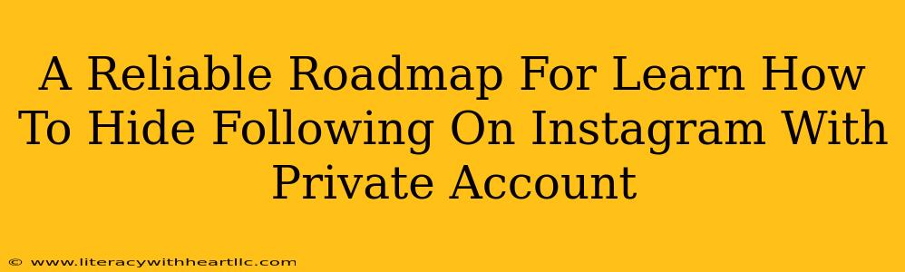 A Reliable Roadmap For Learn How To Hide Following On Instagram With Private Account