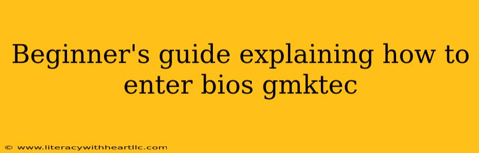 Beginner's guide explaining how to enter bios gmktec