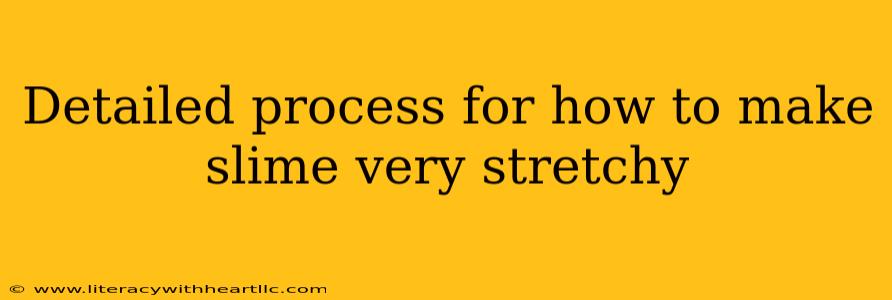 Detailed process for how to make slime very stretchy