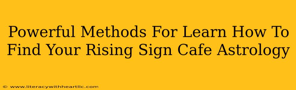 Powerful Methods For Learn How To Find Your Rising Sign Cafe Astrology