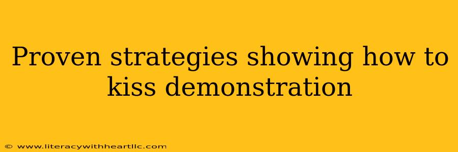 Proven strategies showing how to kiss demonstration