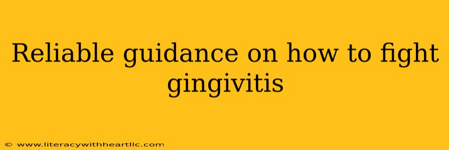 Reliable guidance on how to fight gingivitis
