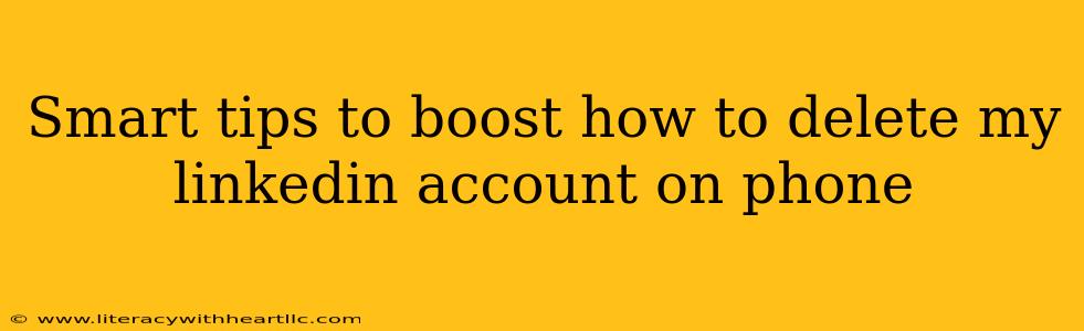 Smart tips to boost how to delete my linkedin account on phone