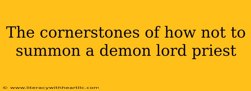 The cornerstones of how not to summon a demon lord priest