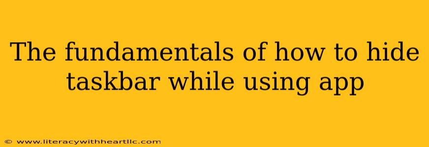 The fundamentals of how to hide taskbar while using app